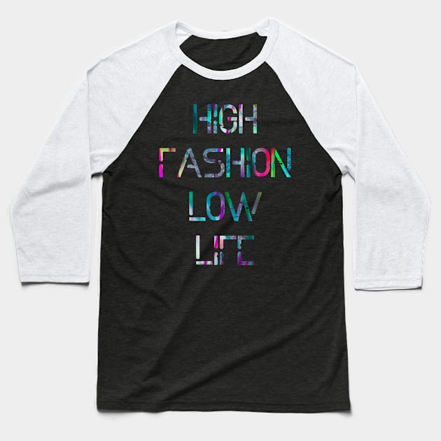 HIGH Fashion LOW Life Baseball T-Shirt by FrontLawnUtopia